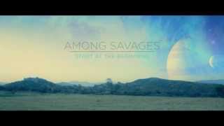 Among Savages  quotStart at the Beginningquot [upl. by Hanikehs322]