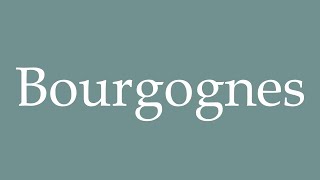 How to Pronounce Bourgognes Burgundies Correctly in French [upl. by Ynavoj]