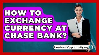 How To Exchange Currency At Chase Bank  AssetsandOpportunityorg [upl. by Eniron762]