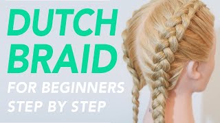 How To Dutch Braid Step by Step For Beginners  Full Talk Through  Dutch Braids For Beginners [upl. by Claudio]