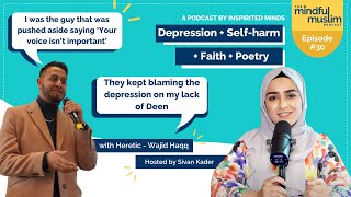 Depression and SelfHarm Faith and Poetry with Wajid Haqq  The Mindful Muslim Podcast 030 [upl. by Drareg]