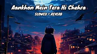 Ankhon Mein Tera Hi Chehra Lofi  Slowed  Reverb  Sagar Kalra [upl. by Anaehr]