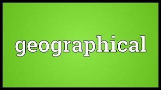 Geographical Meaning [upl. by Dwain663]