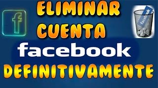 COMO ELIMINAR O BORRAR MI CUENTA DEL FACEBOOK DEFINITIVAMENTE 2016quot FÁCILquot [upl. by Shalna]