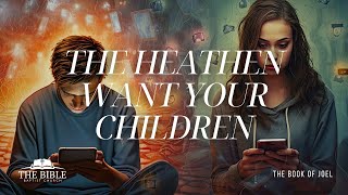 The Heathen Want Your Children  The Book of Joel [upl. by Idnahk]