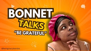 Bonnet Chronicles  Be Grateful  Random Thoughts [upl. by Addy]