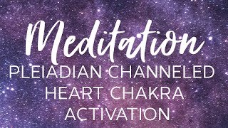 Pleiadian Channeled Heart Chakra Activation  Meditation [upl. by Aicemat298]