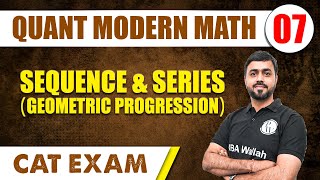 Sequence amp Series Geometric Progression  Quant Modern Math 07  CAT 2024  MBA Wallah [upl. by Ahsito]