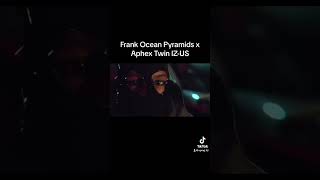 Frank Ocean Pyramids x Aphex Twin IZUS frankocean aphextwin [upl. by Ferdinand]