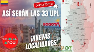 Así serán las Nuevas 33 UPL Localidades en Nuevo POT Bogotá 🇨🇴  Proyecto POT 20222035 Urbanismo [upl. by Kolnos]