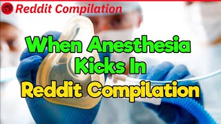 When Anesthesia Kicks In Reddit Compilation [upl. by Aniwde495]