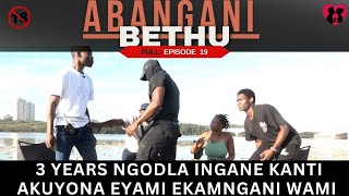 3 years ngodla ingane kantiakuyona eyami ekamngani wami  ABANGANI BETHU EPISODE 19 [upl. by Elamaj]