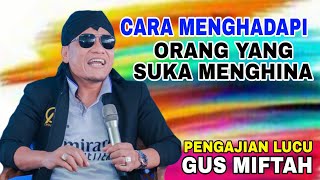 Gus Miftah Terbaru  Cara Menghadapi Orang Yang Suka Menghina Kita [upl. by Kinnard83]