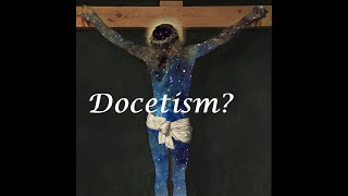 The Heresy of Docetism [upl. by Yeliw]