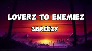 3breezy Loverz to Enemiez Lyrics [upl. by Anyl]