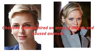 Charlene Monaco hired an army of illegals and abused animals [upl. by Nylikcaj]