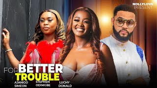 FOR BETTER FOR TROUBLE 2STEPHEN ODIMGBE LUCHI DONALD amp AJANIGO SIMEON LATEST NIGERIAN MOVIE [upl. by Acinnad]