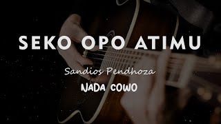 SEKO OPO ATIMU  Sandios Pendhoza  KARAOKE GITAR AKUSTIK NADA COWO  MALE [upl. by Anirdua]