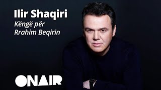 Ilir Shaqiri  Këngë për Rrahim Beqirin [upl. by Annaeerb966]