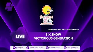 SIX SHOW VICTORIOUS GENERATION PAS BAITUL QURAN [upl. by Annahsat]