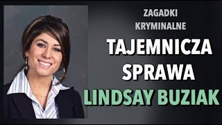 TAJEMNICZA SPRAWA LINDSAY BUZIAK  ZAGADKI KRYMINALNE  KAROLINA ANNA [upl. by Mandle]