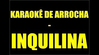 KARAOKÊ DE ARROCHA  INQUILINA [upl. by Whyte115]