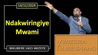 NDAKWIRINGIYE MWAMI Bikubere uko wizeye  Pastor UWAMBAJE Emmanuel  14112024 [upl. by Irrem]