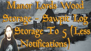 Manor Lords Wood Storage  Sawpit Log Storage To 5 amp Less Notifications [upl. by Florenza648]