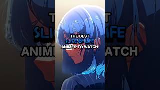 The Best Slice of Life Anime To Watch [upl. by Adnilasor]