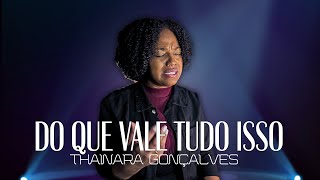 THAINARA GONÇALVES  DO QUE VALE TUDO ISSO Video Clipe Oficial [upl. by Osnohpla]