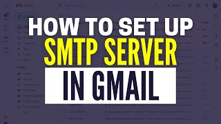 How To Set Up SMTP Server In Gmail 2024 [upl. by Hannis]