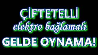 ÇİFTETELLİ ELEKTRO BAĞLAMALI GELDE OYNAMA [upl. by Fedora403]