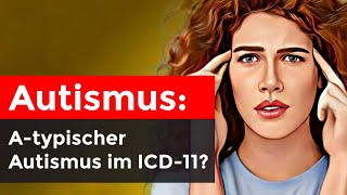 ACHTUNG Atypischer Autismus im ICD11 GESTRICHEN [upl. by Hafinah]