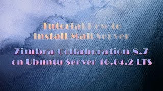 Tutorial How to Install Mail Server Zimbra Collaboration 87 on Ubuntu Server 1604 LTS [upl. by Ycniuq61]