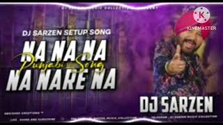 DJ SARZEN SETUP SONG  Na Na Na Nare Na Punjabi Song [upl. by Emerick]