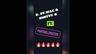 E ST Mac amp SmittyG ft PhatGirlzRocckk [upl. by Hortense]