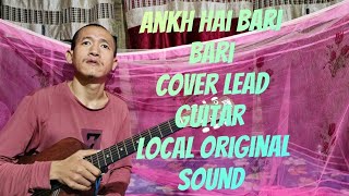 Ankh Hai Bari Bari  Cover Lead Guitar  Original Local Guitar Sound [upl. by Nuawd]