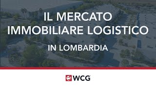 Il mercato immobiliare logistico in Lombardia H1 2024  Analisi di WCG [upl. by Ardnekal]