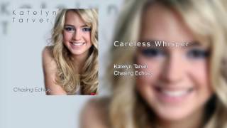 Katelyn Tarver  Careless Whisper Audio [upl. by Nnaegroeg]