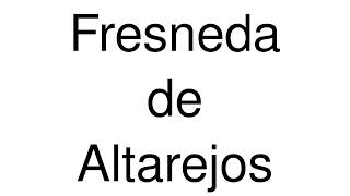 How to Pronounce Fresneda de Altarejos Spain [upl. by Omixam]