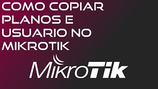 COMO COPIAR SOMENTE OS PLANOS E USUARIO NO MIKROTIK [upl. by Iv190]