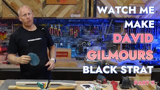 Building David Gilmours Iconic Black Strat Part 4 [upl. by Sirovaj913]