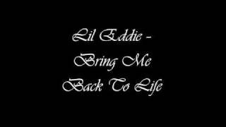 Lil Eddie  Bring Me Back To Life [upl. by Sauveur]