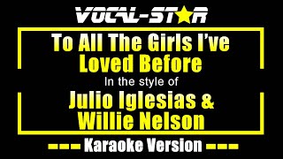 To All the Girls Ive Loved Before Karaoke  Julio Iglesias amp Willie Nelson Karaoke Version [upl. by Natrav327]