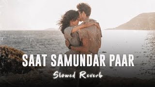 SAAT SAMUNDAR PAAR slowedreverb SONG NEW [upl. by Aerdna]