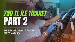 750 TL ile Ticaret  PART 2  Bebek Arabası Tamiri ve Yıkaması  Ticaret ve Girişimcilik [upl. by Anni641]