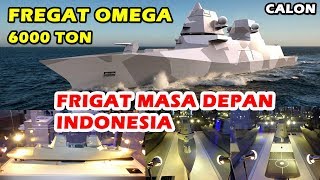 KAPAL FREGAT OMEGA 6000 TON INIKAH FRIGAT MASA DEPAN INDONESIA  INDO DEFENCE 2018 [upl. by Neuberger497]