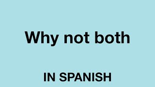 How To Say Why not both In Spanish [upl. by Lime]