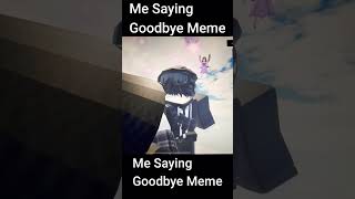 Me Saying Goodbye Meme [upl. by Marve382]