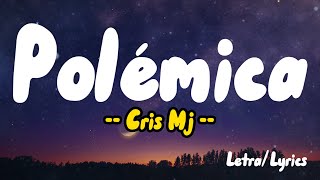 Cris Mj  Polémica  Letras  Lyrics [upl. by Morse631]